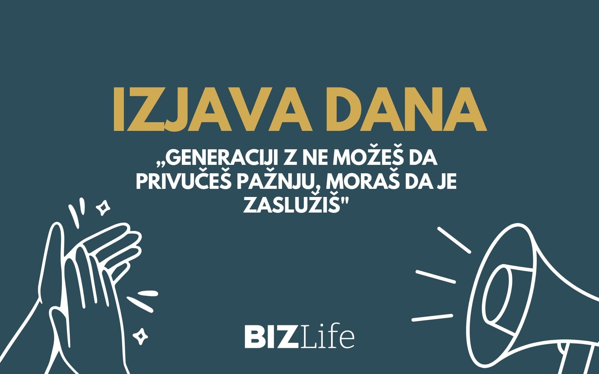 IZJAVA DANA: „Generaciji Z ne možeš da privučeš pažnju, moraš da je zaslužiš“