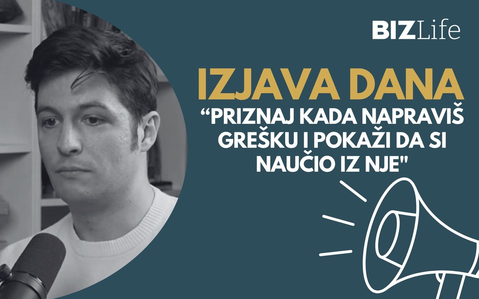 IZJAVA DANA: „Priznaj kada napraviš grešku i pokaži da si naučio iz nje”
