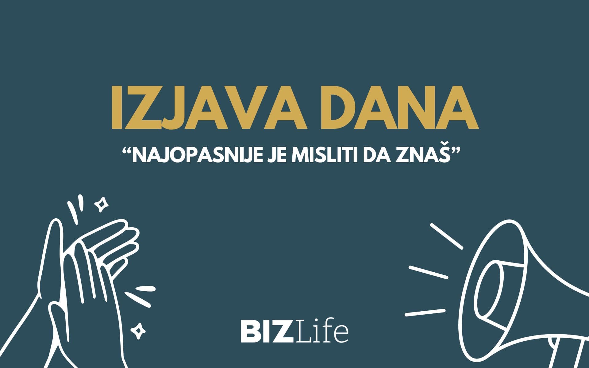 IZJAVA DANA: „Najopasnije je misliti da znaš“