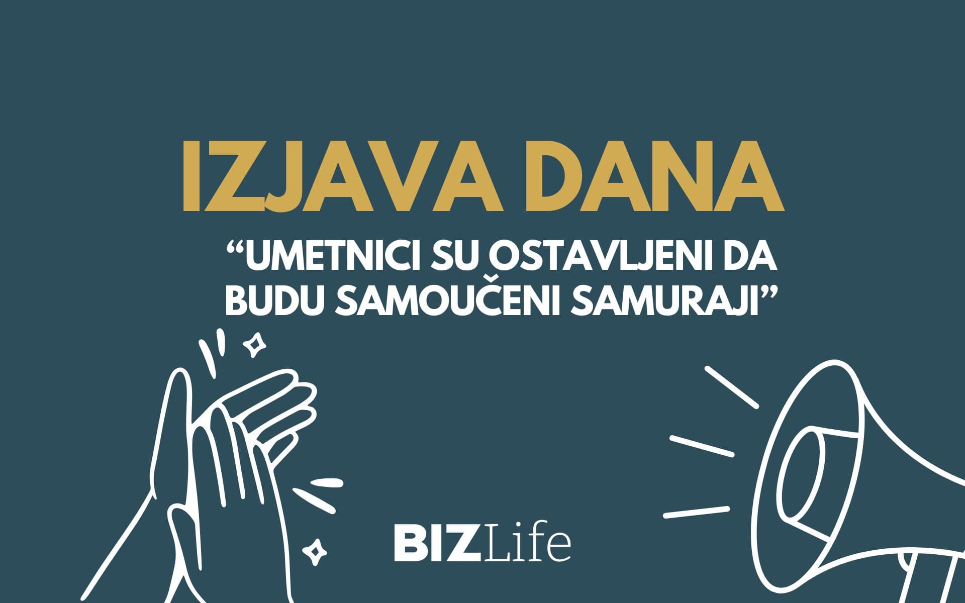 IZJAVA DANA: “Umetnici su ostavljeni da budu samoučeni samuraji”