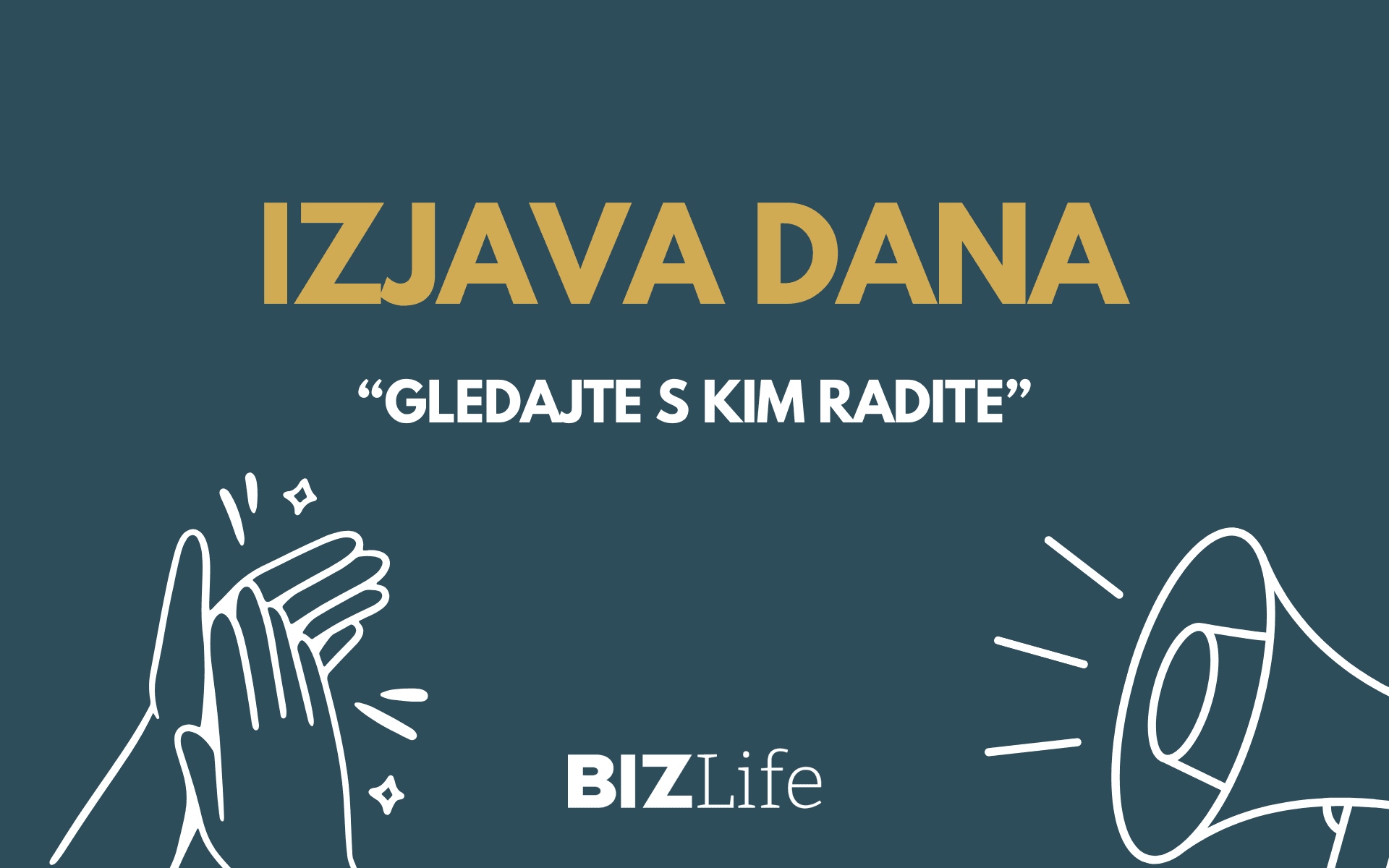 IZJAVA DANA: „Gledajte s kim radite“
