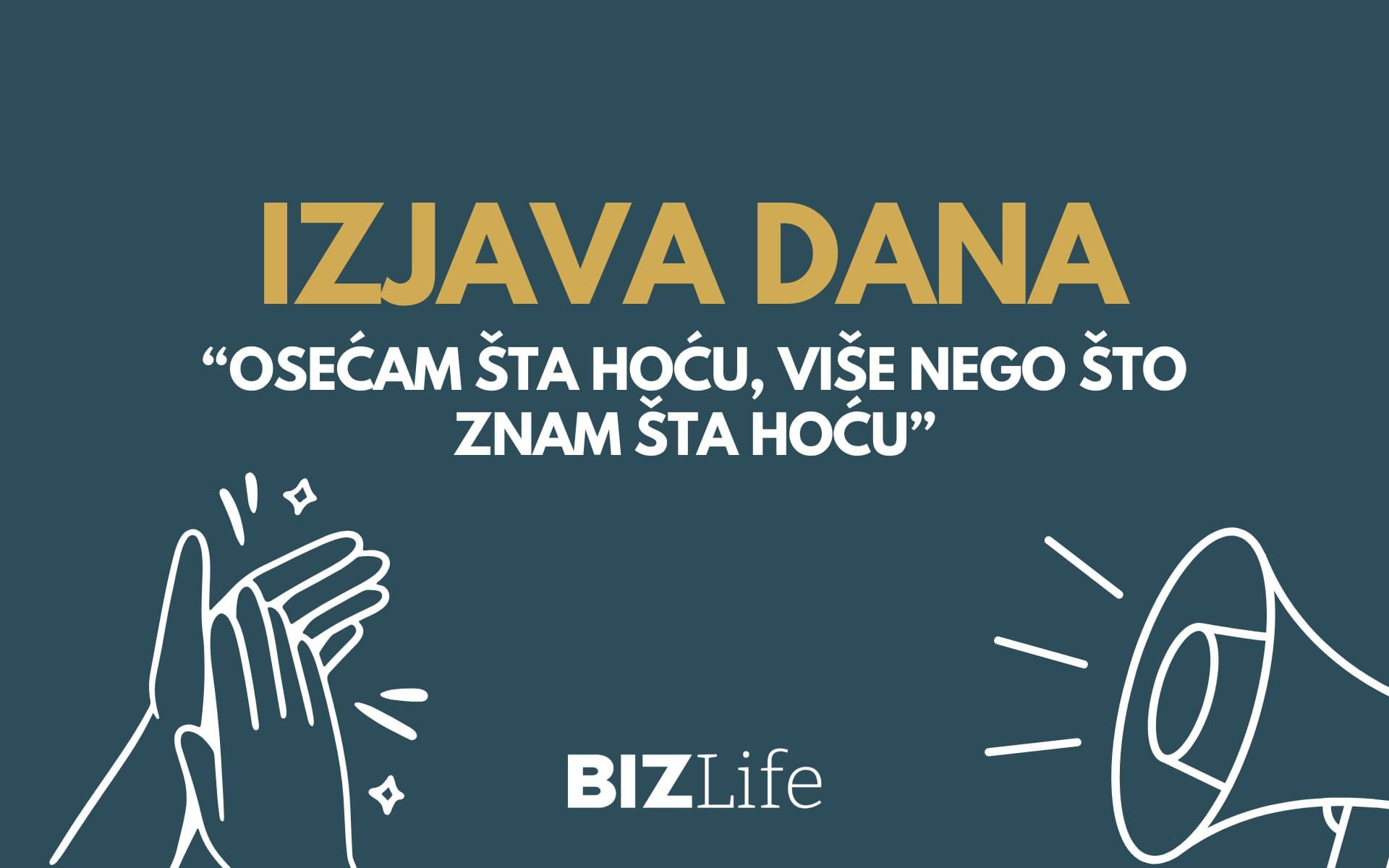 IZJAVA DANA: „Osećam šta hoću, više nego što znam šta hoću“