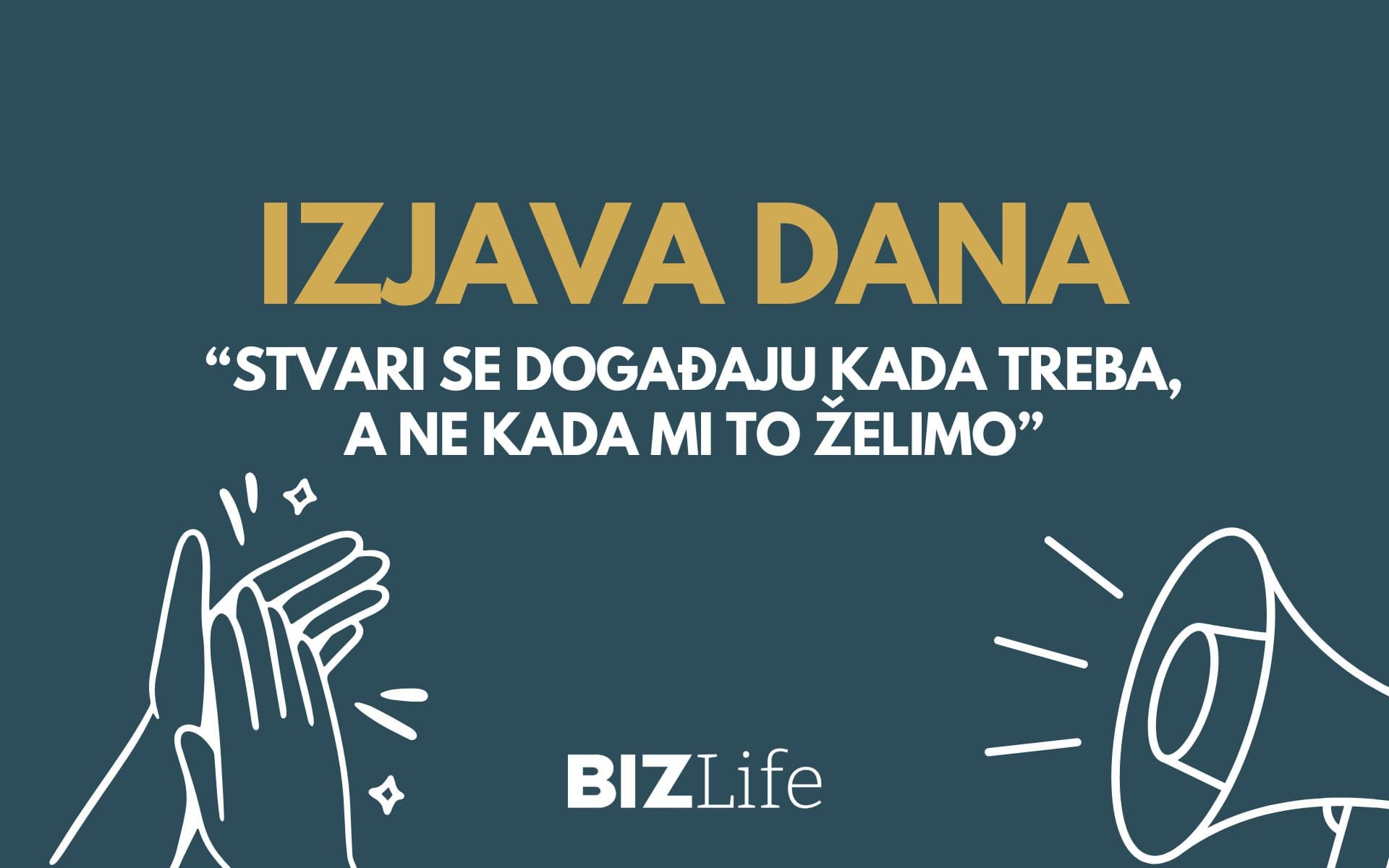 IZJAVA DANA: “Stvari se događaju kada treba, a ne kada mi to želimo”