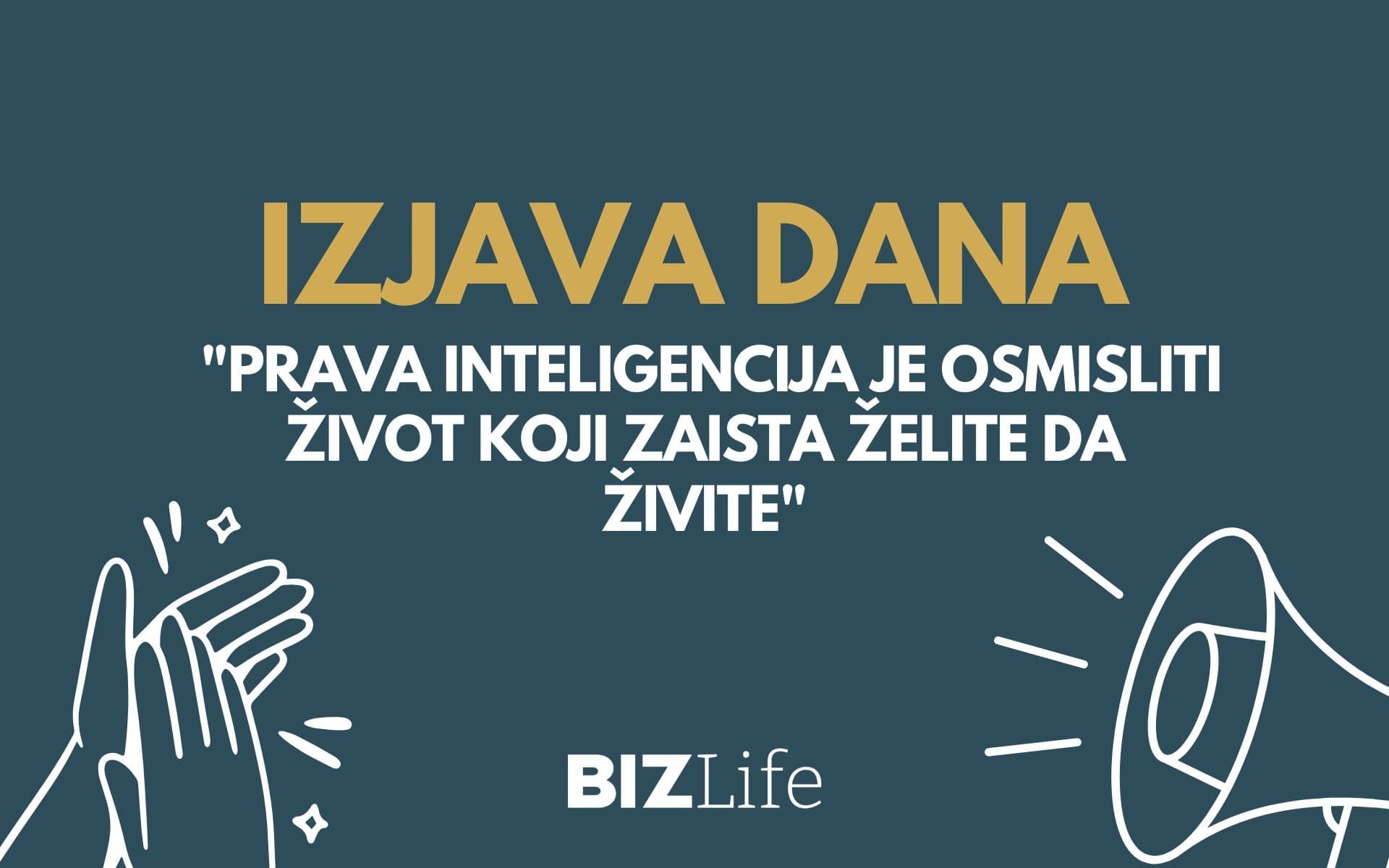 IZJAVA DANA: “Prava inteligencija je osmisliti život koji zaista želite da živite”