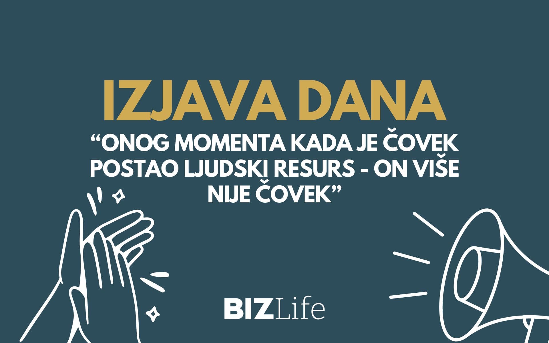 IZJAVA DANA: “Onog momenta kada je čovek postao ljudski resurs – on više nije čovek”