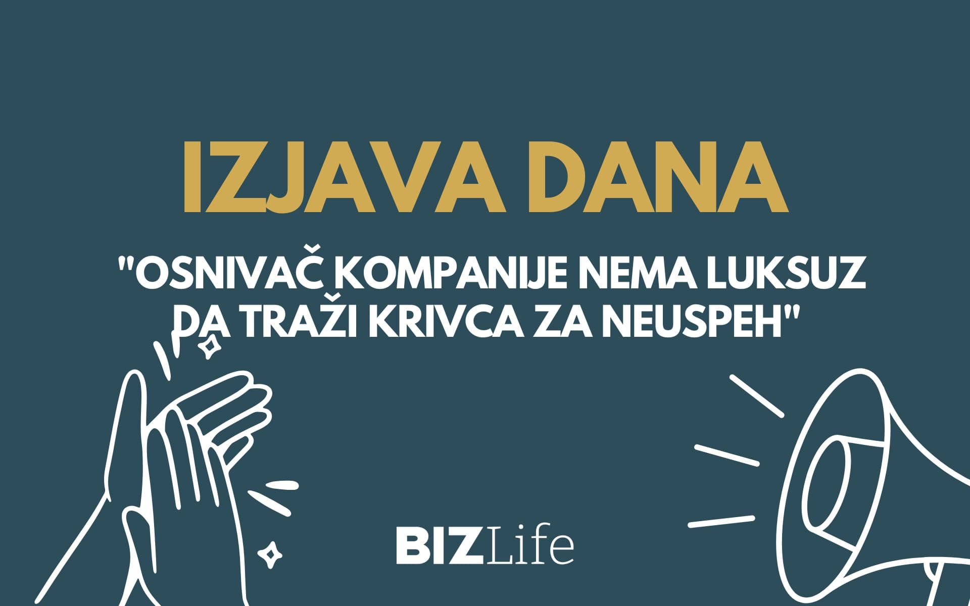 IZJAVA DANA: „Osnivač kompanije nema luksuz da traži krivca za neuspeh“