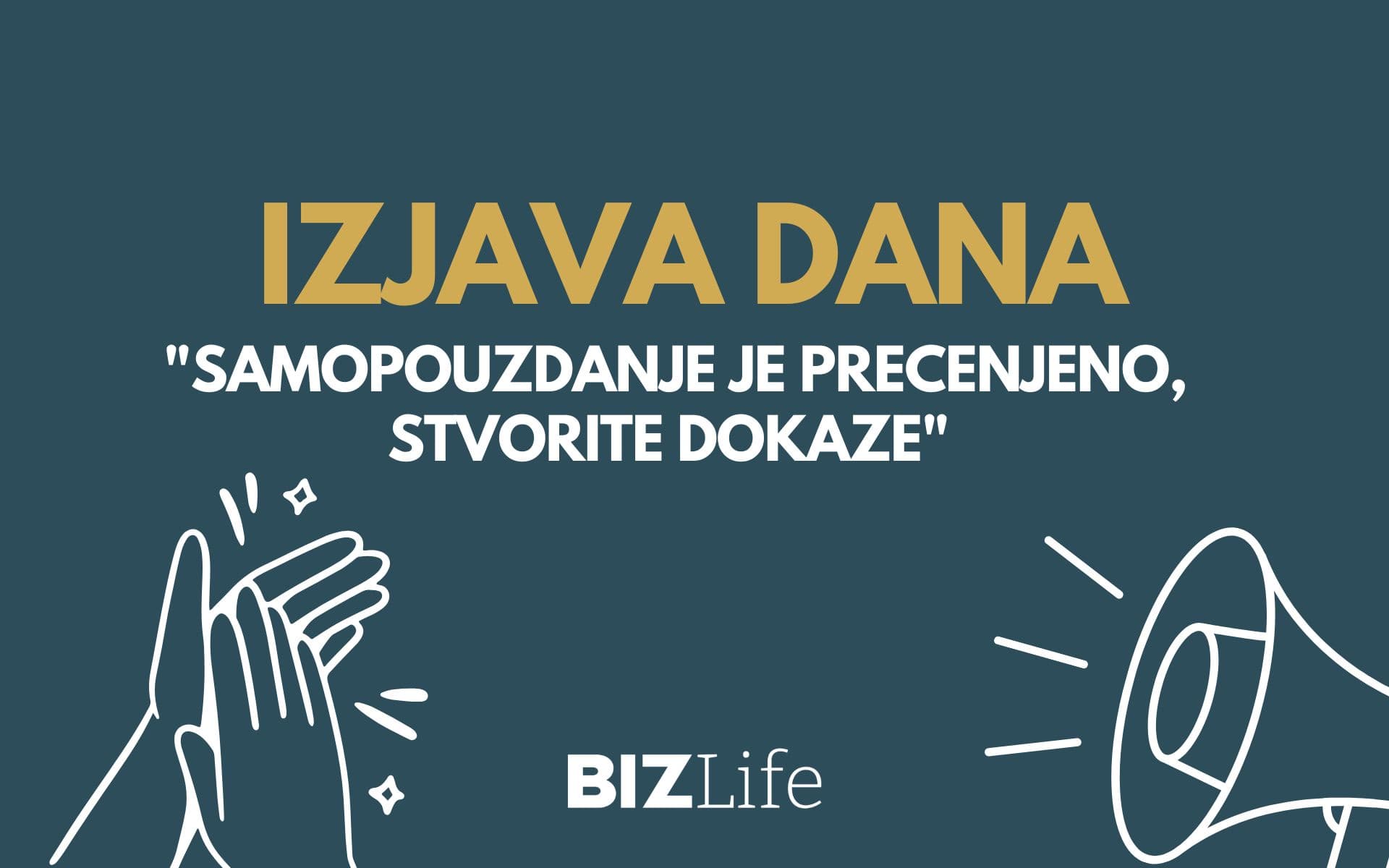 IZJAVA DANA: „Samopouzdanje je precenjeno, stvorite dokaze“