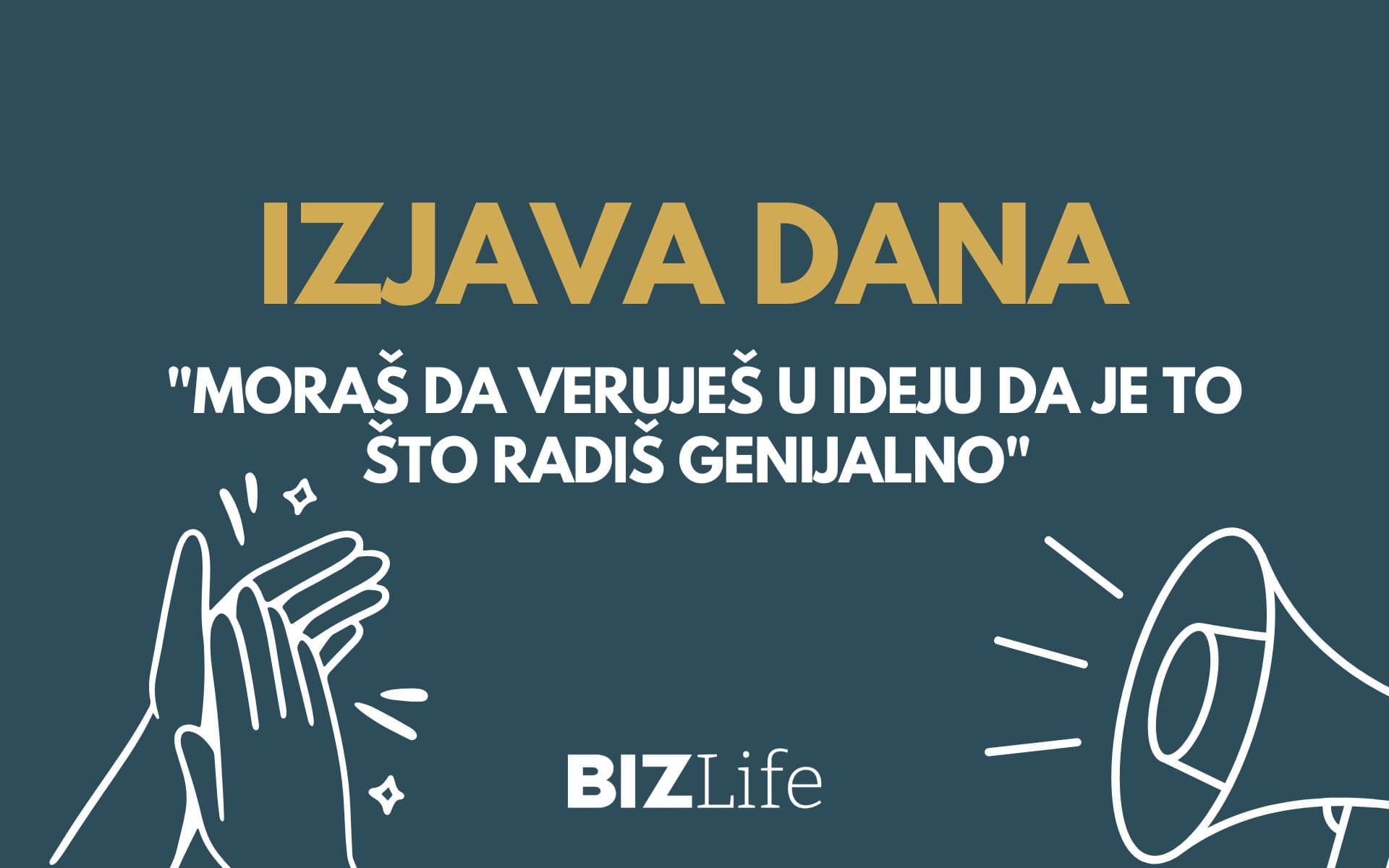 IZJAVA DANA: „Moraš da veruješ u ideju da je to što radiš genijalno“