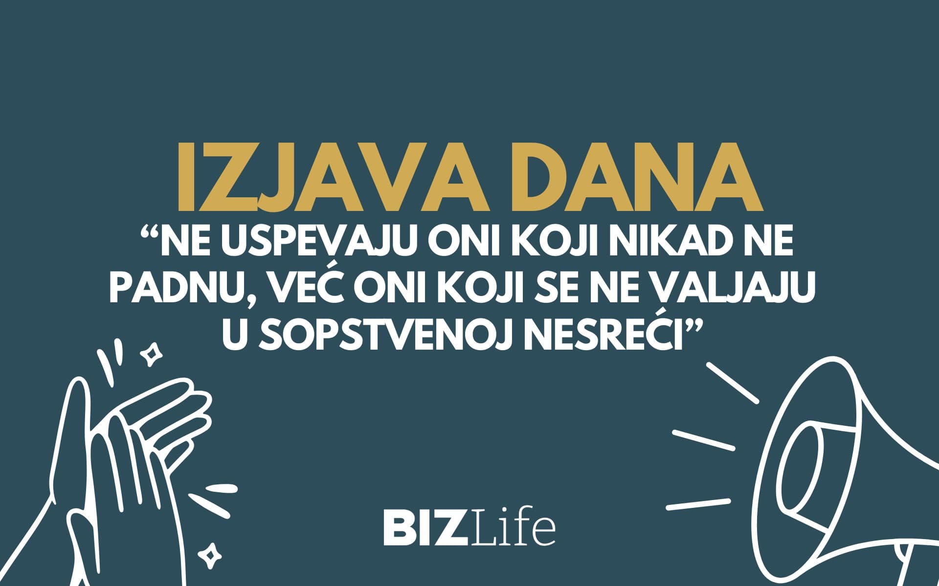 IZJAVA DANA: “Ne uspevaju oni koji nikad ne padnu, već oni koji se ne valjaju u sopstvenoj nesreći”