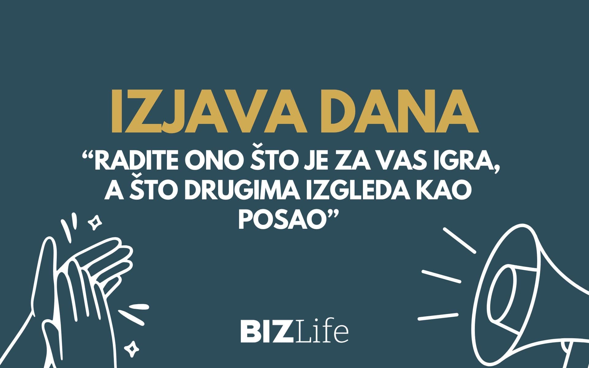 IZJAVA DANA: „Radite ono što je za vas igra, a što drugima izgleda kao posao“