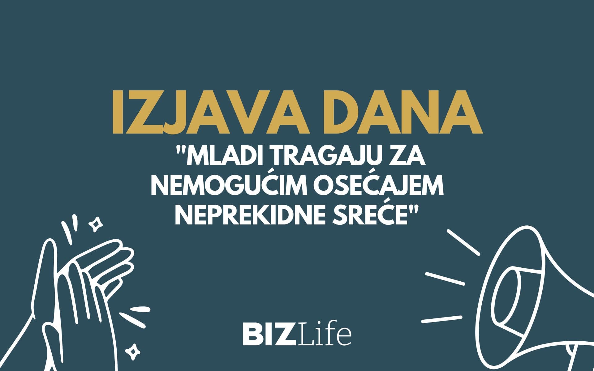 Izjava dana: „Mladi tragaju za  nemogućim osećajem neprekidne sreće“