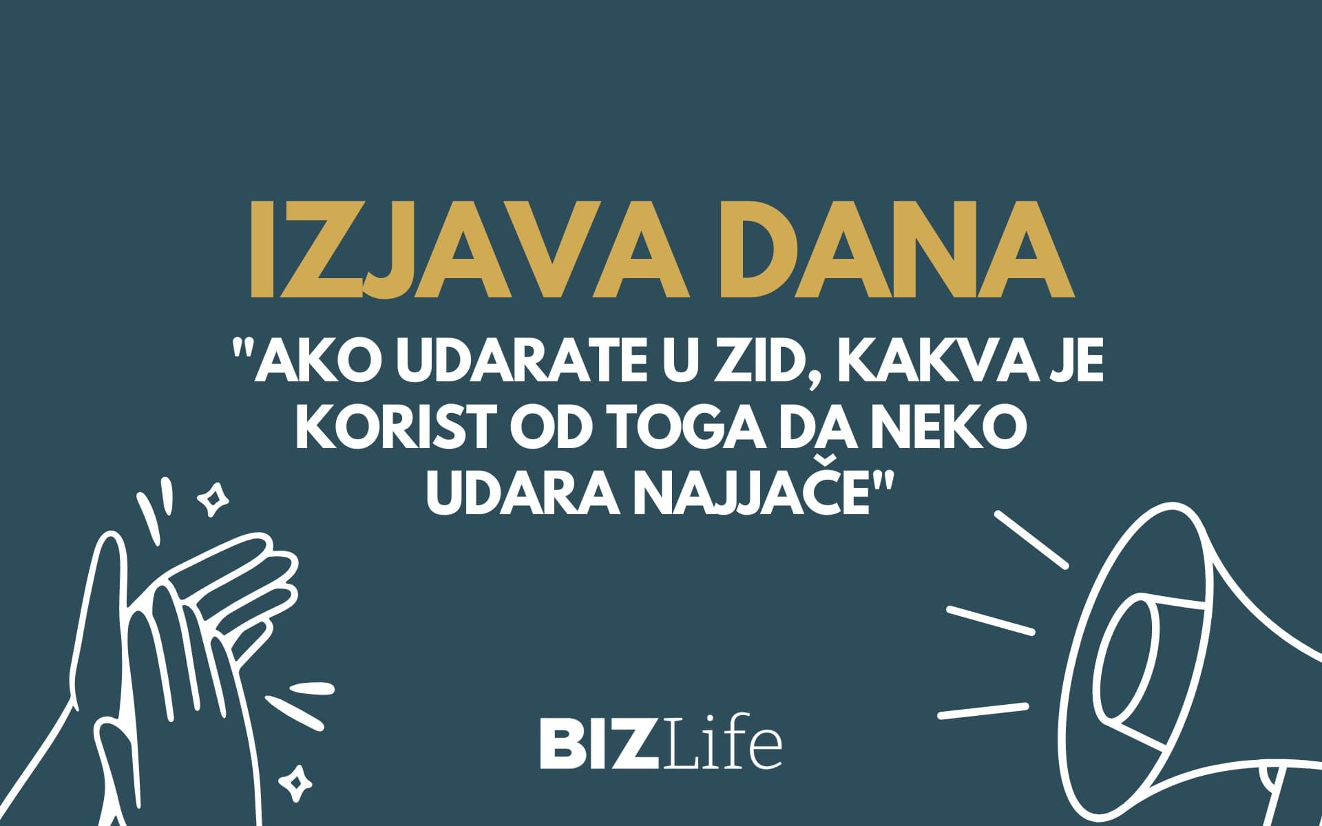IZJAVA DANA: „Ako udarate u zid, kakva je korist od toga da neko udara najjače“