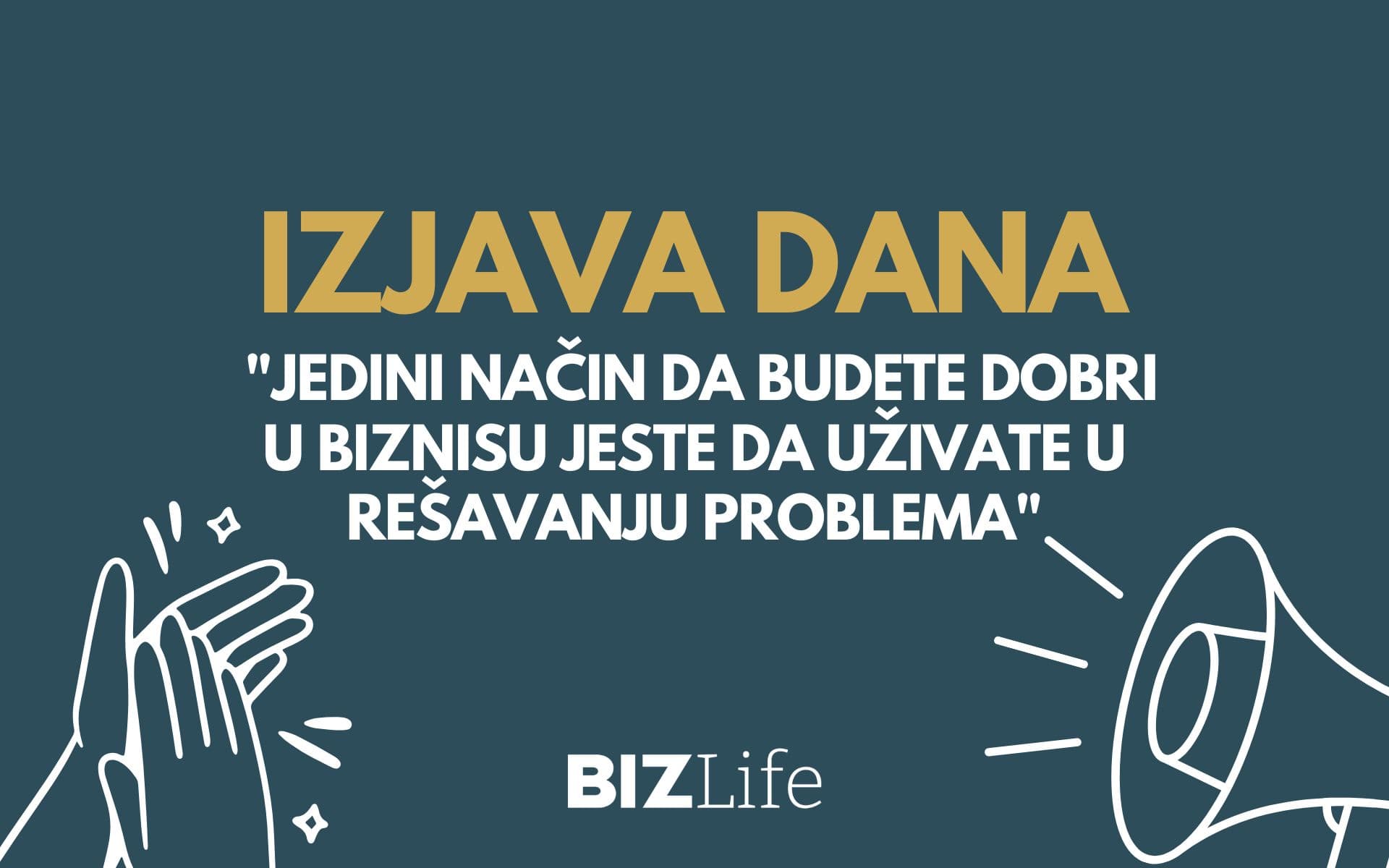 IZJAVA DANA: „Jedini način da budete dobri u biznisu jeste da uživate u rešavanju problema“