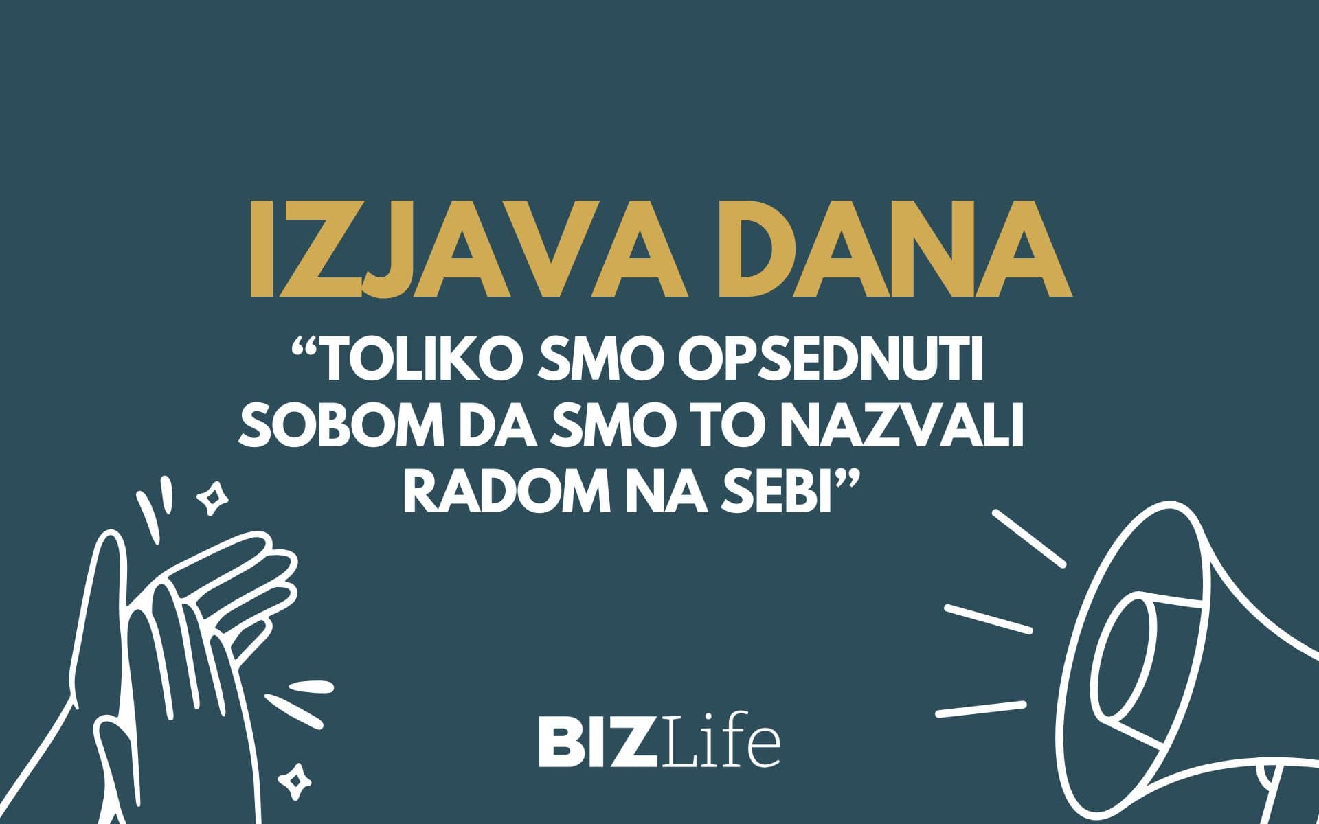 IZJAVA DANA: „Toliko smo opsednuti sobom da smo to nazvali radom na sebi“