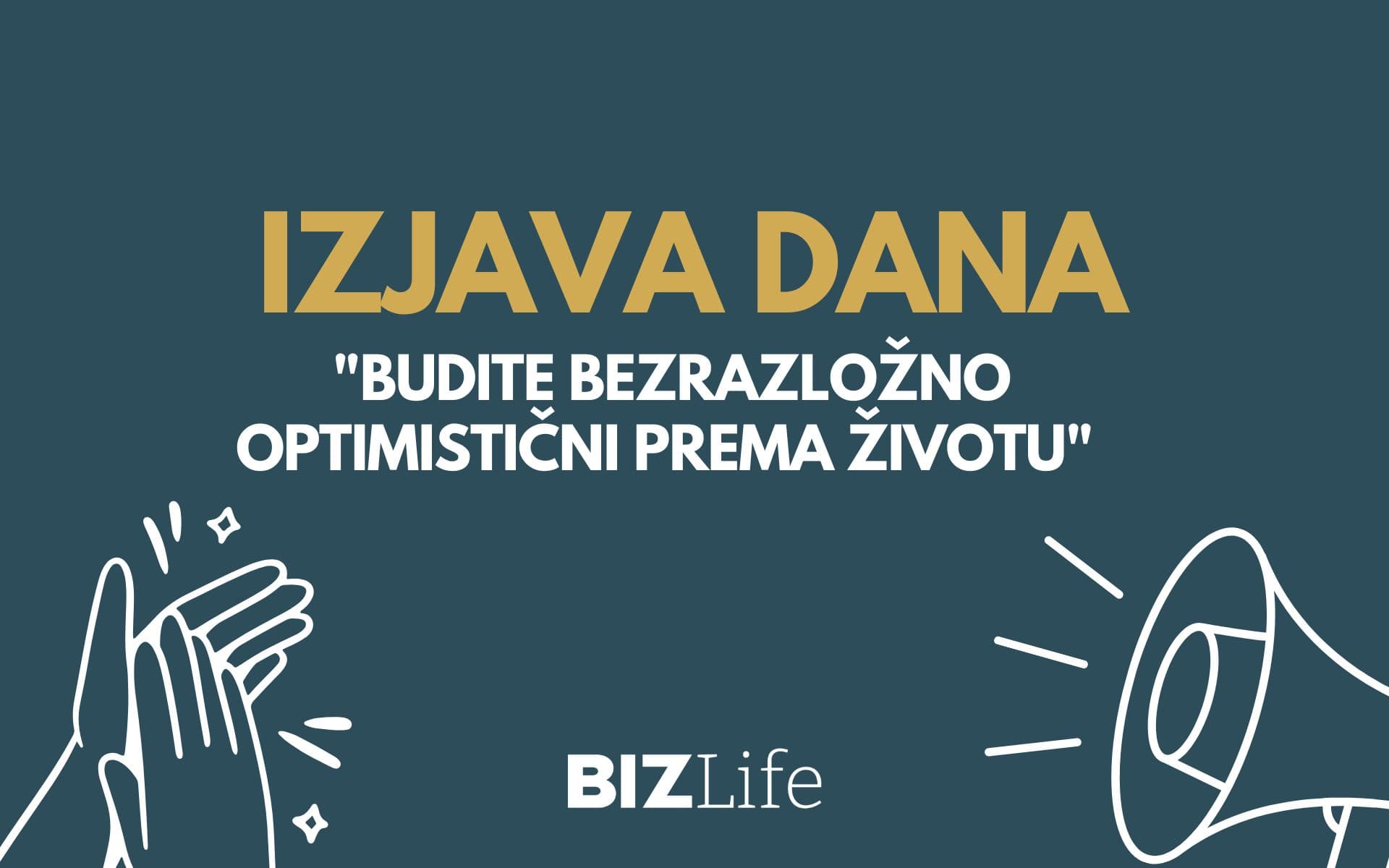 IZJAVA DANA: „Budite bezrazložno optimistični prema životu“
