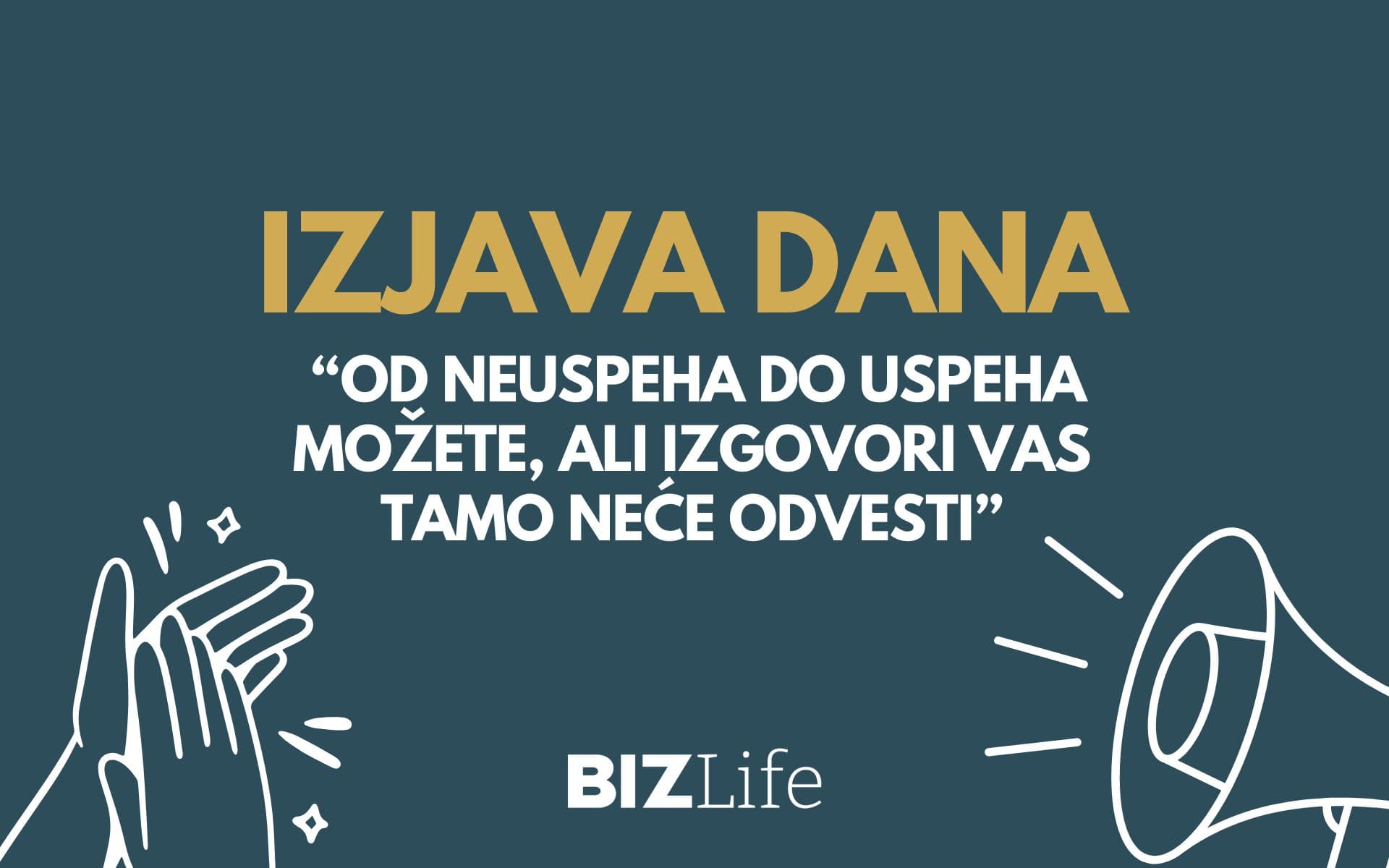 IZJAVA DANA: „Od neuspeha do uspeha možete, ali izgovori vas tamo neće odvesti“