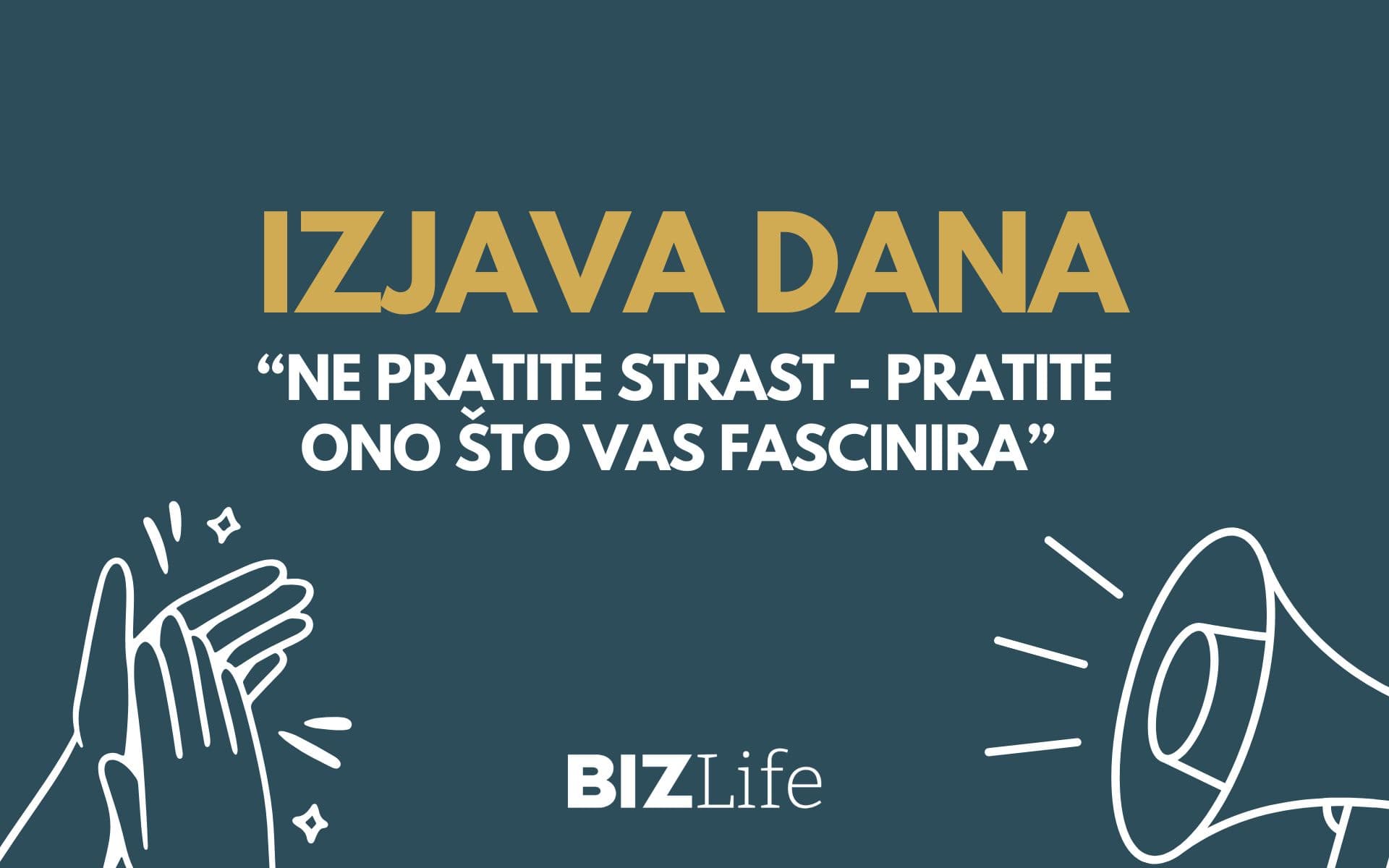 IZJAVA DANA: „Ne pratite strast – pratite ono što vas fascinira“