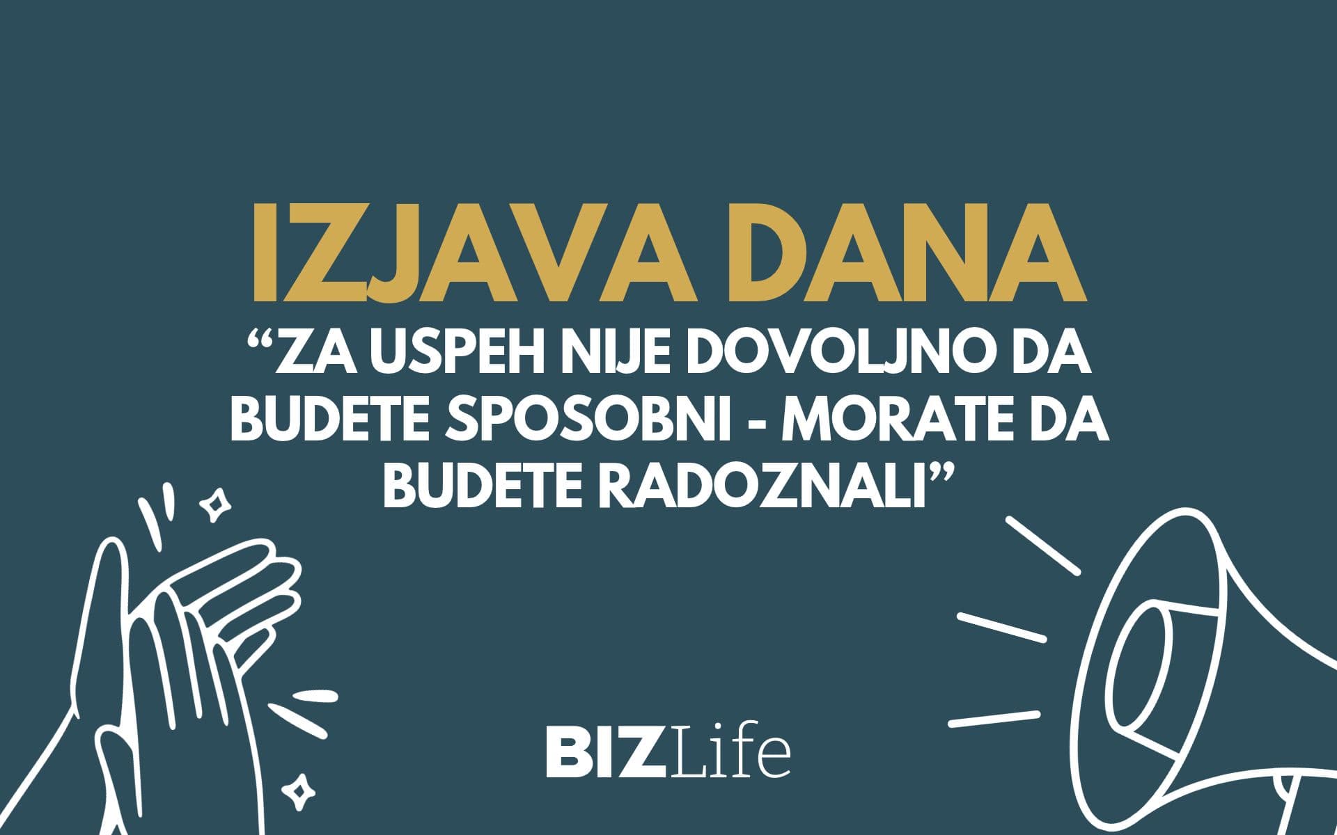 IZJAVA DANA: „Za uspeh nije dovoljno da budete sposobni – morate da budete radoznali“