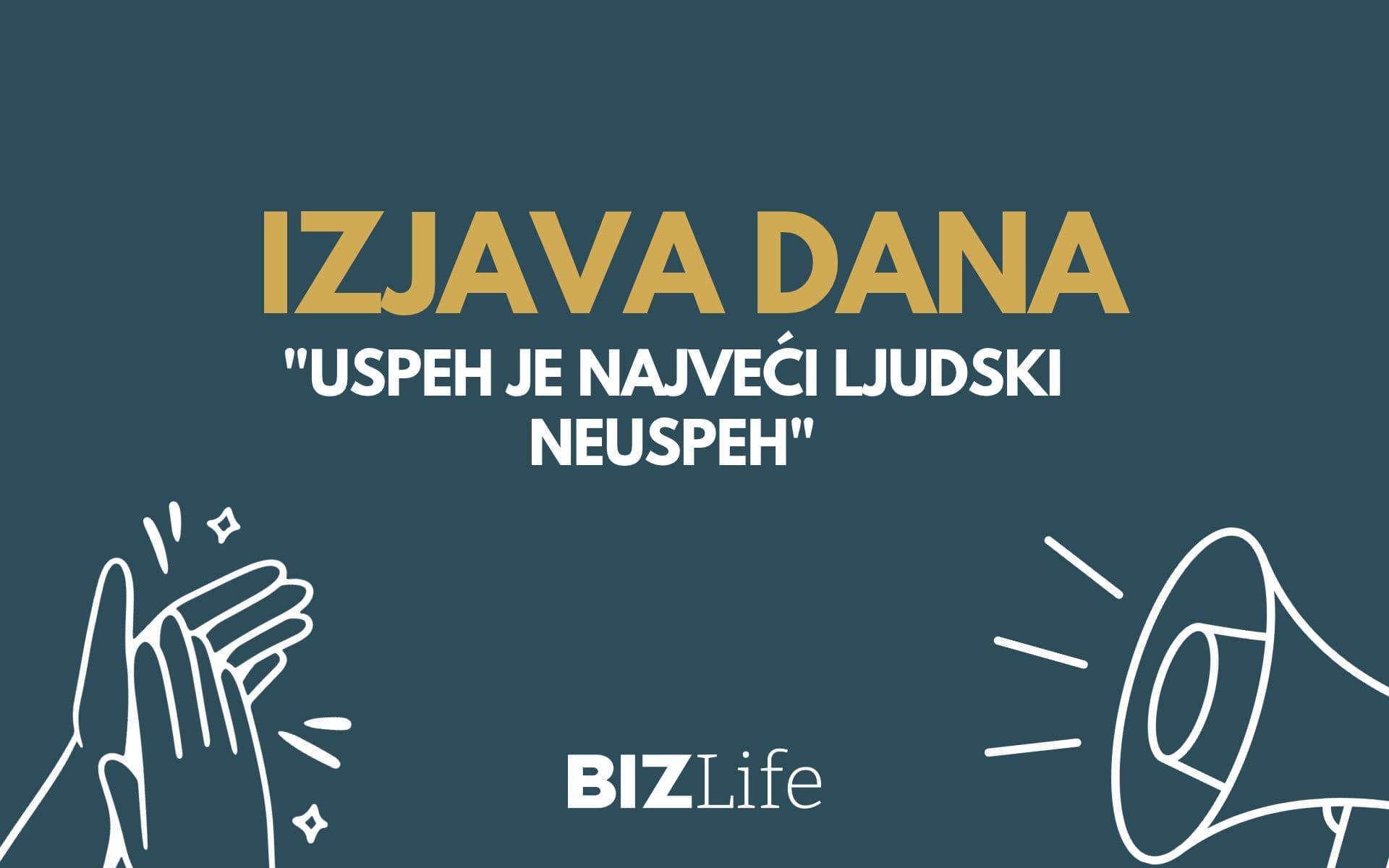 IZJAVA DANA: „Uspeh je najveći ljudski neuspeh“