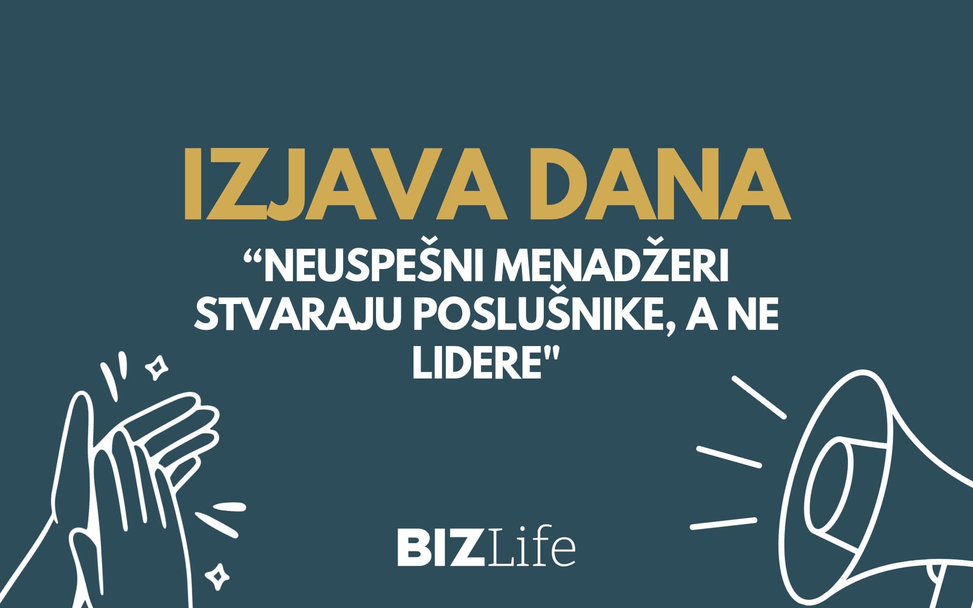 IZJAVA DANA: „Neuspešni menadžeri stvaraju poslušnike, a ne lidere“