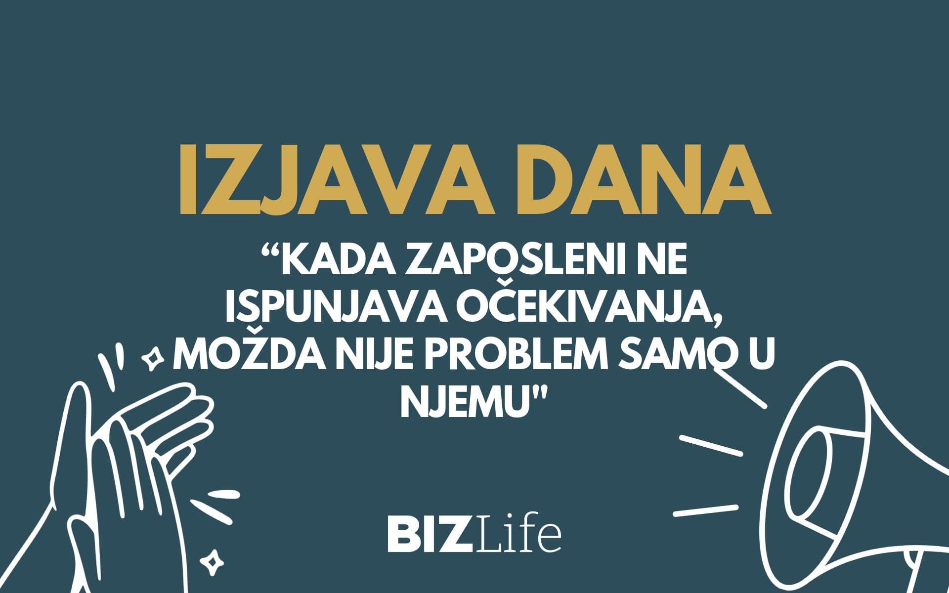 IZJAVA DANA: „Kada zaposleni ne ispunjava očekivanja, možda nije problem samo u njemu“