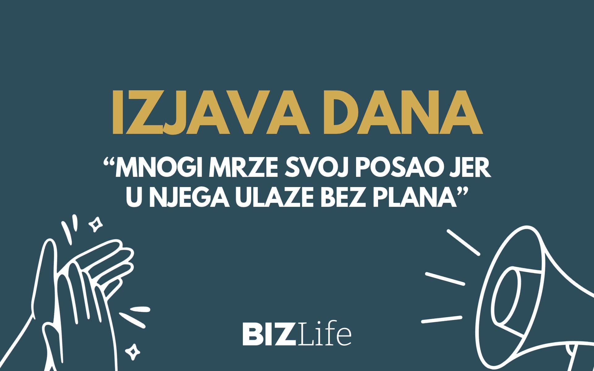 IZJAVA DANA: „Mnogi mrze svoj posao jer u njega ulaze bez plana“