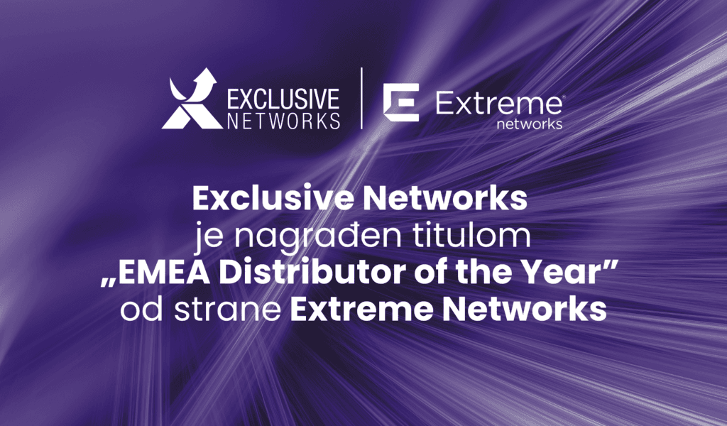 Exclusive Networks proglašen za „EMEA Distributera godine” od strane Extreme Networks