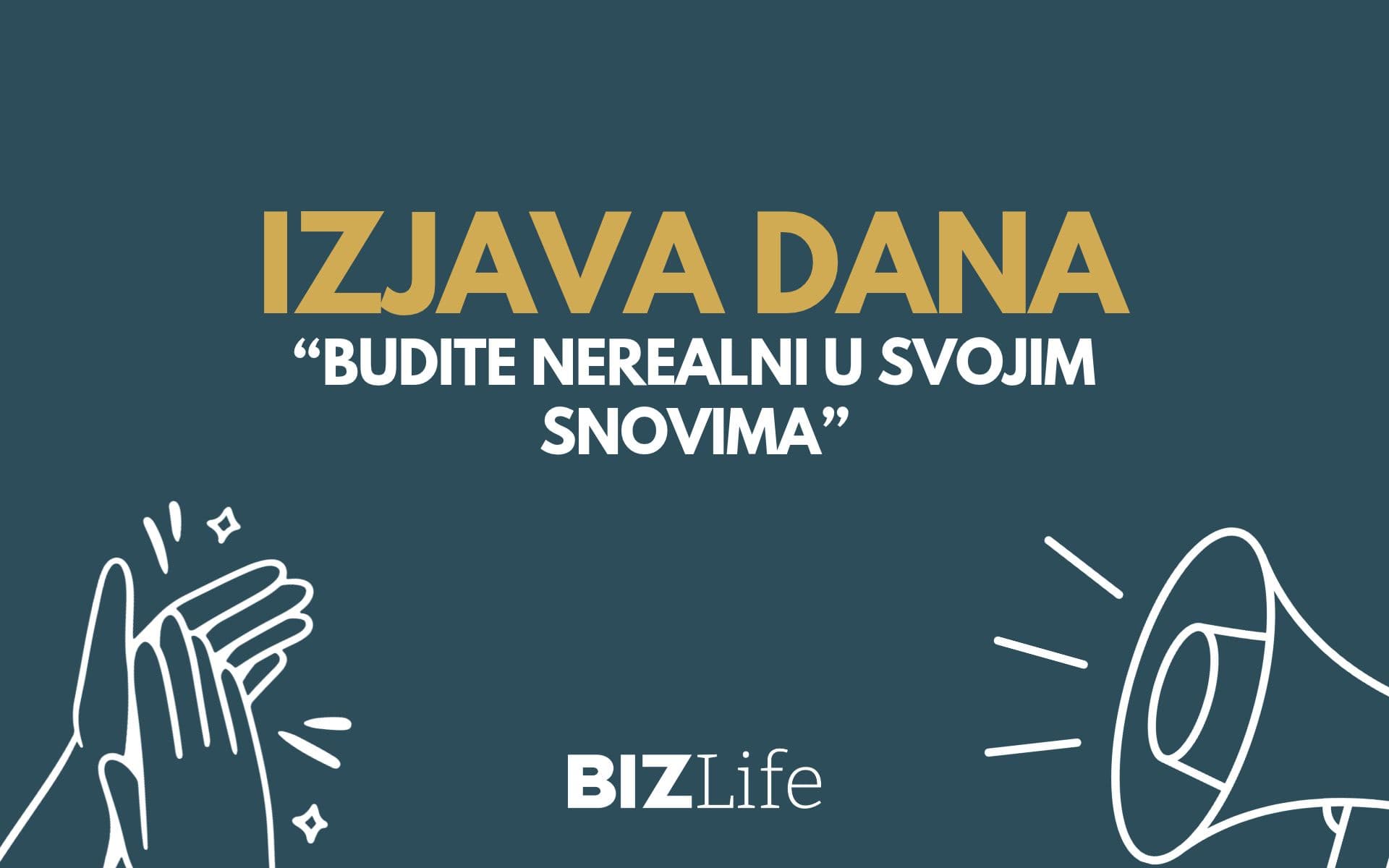 IZJAVA DANA: „Budite nerealni u svojim snovima“